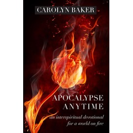 Apocalypse Anytime: An Interspiritual Devotional for a World on Fire