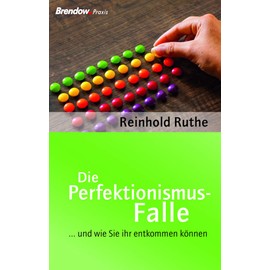 Die Perfektionismus-Falle: ... und wie Sie ihr entkommen können