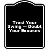Trust Your Swing — Doubt Your Excuses Black Funny Aluminum