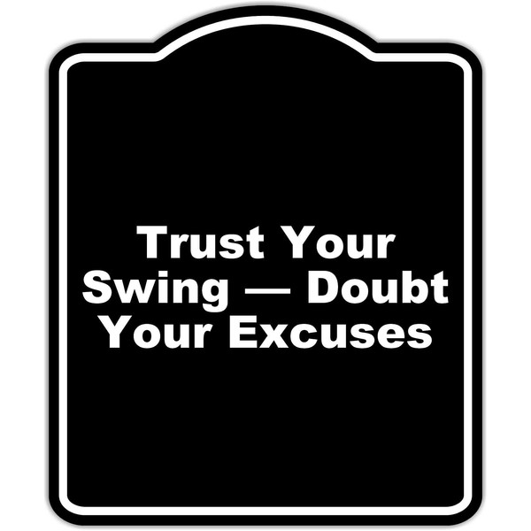 Trust Your Swing — Doubt Your Excuses Black Funny Aluminum