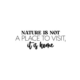Vinyl Wall Art Decal - Nature is Not A Place to Visit; It is Home - 9.5" x 25" - Trendy Positive Inspiring Mind Change Quote Sticker for Living Room School Office Coffee Shop Decor