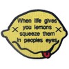 When Life Gives Lemons Squeeze In People's Eyes Embroidered Patch