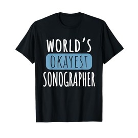 Worlds Okayest Sonographer Funny Ultrasound Medical Staff T-Shirt