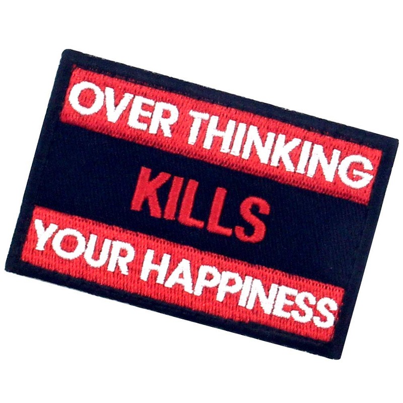 Over Thinking Kills Your Happiness Tactical Patch Embroidered Morale Applique