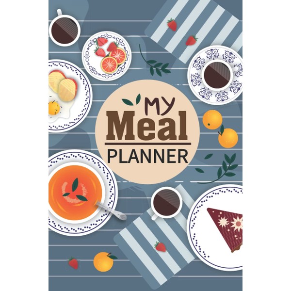 My Meal Planner: Weekly Planning Meal Ideas For Breakfast, Lunch,