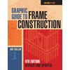 Graphic Guide to Frame Construction: Fourth Edition, Revised and Updated