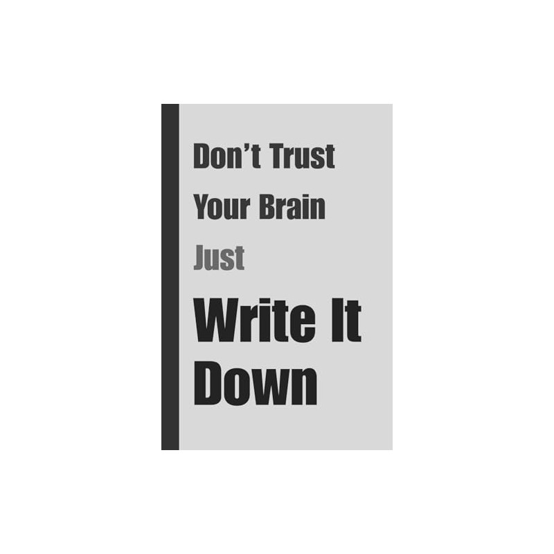 Don’t Trust Your Brain Just Write It Down: A Funny