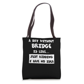 A Day Without Bridge Is Like Gift Funny Tee Bridge Tote Bag