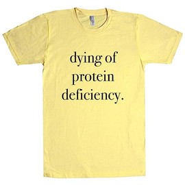 Dying of Protein Deficiency Unisex T Shirt Banana Medium