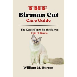  The Birman Cat Care Guide: The Gentle Touch for the Sacred Cats of Burma