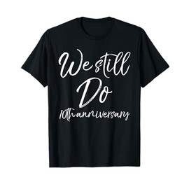 We Still Do 10th Anniversary Shirt Wedding Vows Renewal Gift T-Shirt