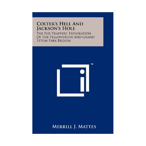 Colter's Hell And Jackson's Hole: The Fur Trappers' Exploration Of