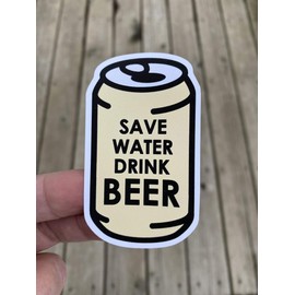 Save Water Drink Beer Sticker, Laptop Sticker, Water Bottle Sticker, Phone Sticker, Window Sticker, Beer Sticker, Funny Sticker