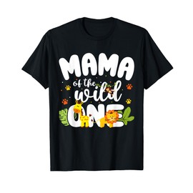 Mama of the Wild One Mom Zoo Birthday Safari Jungle Animal T-Shirt