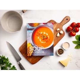 The Complete Soup Cookbook: Over 300 Satisfying Soups, Broths, Stews, and More for Every Appetite (Hearty Soups And Stews for Every Season) (Complete Cookbook Collection)