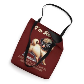 I’m Retired Pug- Don’t Want to, Don’t Have To, Can’t make me Tote Bag
