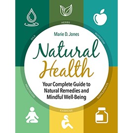 Natural Health: Your Complete Guide to Natural Remedies and Mindful Well-Being