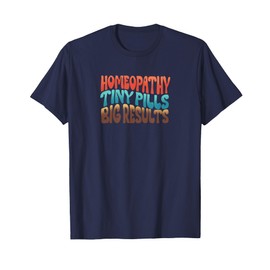 Homeopathy Tiny Pills Big Results T-Shirt