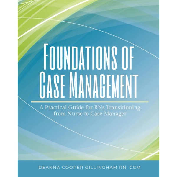 Foundations of Case Management: A Practical Guide for RNs Transitioning