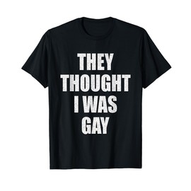 They thought i Was Gay Internet Memes They Thought I was Gay T-Shirt