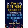 I'm a Music Teacher Funny Heroes Quote Songwriting Journal: Songwriter's