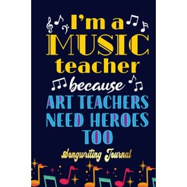 I'm a Music Teacher Funny Heroes Quote Songwriting Journal: Songwriter's Journal Blank Sheet Music (Diary, Notebook), Book Music Gifts For Women Men Kid Teen - 100 Pages 6x9 in
