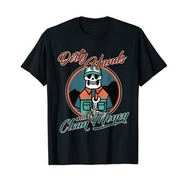 Motivation Dirty Hands Make Cleans Money Grind Everyday T-Shirt