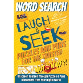 Laugh & Seek: Word Search Puzzles and Puns for the Twisted: 2100 Unique Words, 100 LARGE PRINT Themed Puzzles—Packed with Twisted Humor for a Laugh-Out-Loud Digital Detox