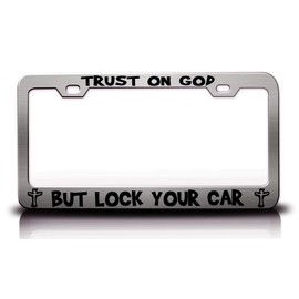 Trust ON GOD BUT Lock Your CAR Jesus Christian Metal License Plate Frame Style 6 Chrome