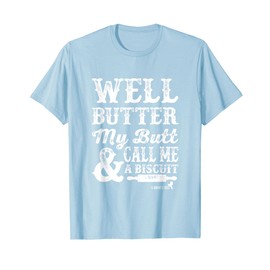 Butter my Butt and Call Me a Biscuit T-Shirt