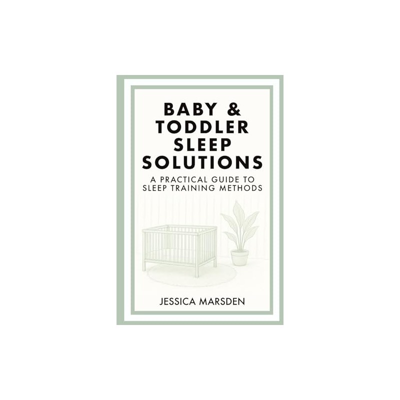 Baby & Toddler Sleep Solutions: A Practical Guide to Sleep