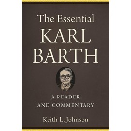 Essential Karl Barth: A Reader and Commentary