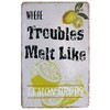 Where Troubles Melt Like Lemon Drops Metal Sign