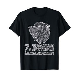 7.3 Power Stroke Because Size Matters T-Shirt