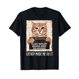 Catnip Made Me Do It Shirt Cat owners Catnip Made Me Do It T-Shirt