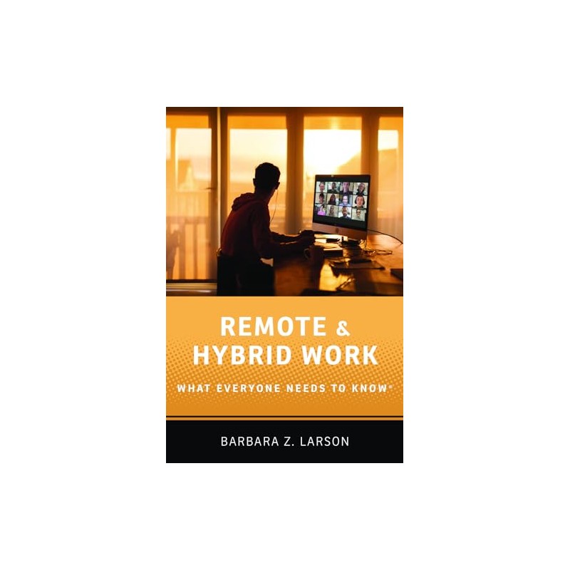 Remote and Hybrid Work: What Everyone Needs to Know®