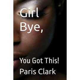 Girl Bye,: You Got This!