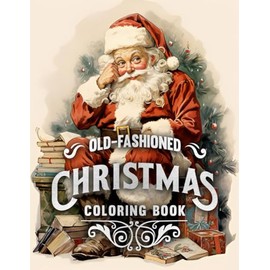 Old-Fashioned Christmas Coloring Book (Christmas Coloring For Toddlers Through Grandparents)