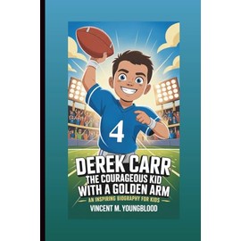 DEREK CARR: The Courageous Kid With A Golden Arm: An Inspiring Biography For Kids