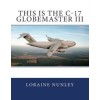 This Is The C-17 Globemaster Iii (RePrint)
