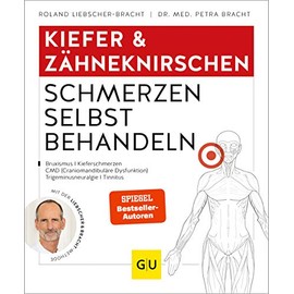 Kiefer & Zähneknirschen Schmerzen selbst behandeln: Bei Gelenkschmerzen, Zähneknirschen, chronischen Gesichtsschmerzen, myofaszialen Schmerzen