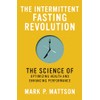 The Intermittent Fasting Revolution: The Science of Optimizing Health and