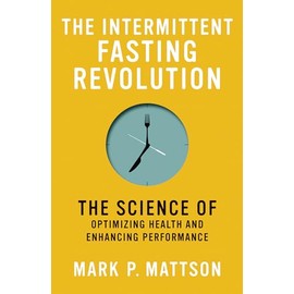The Intermittent Fasting Revolution: The Science of Optimizing Health and Enhancing Performance