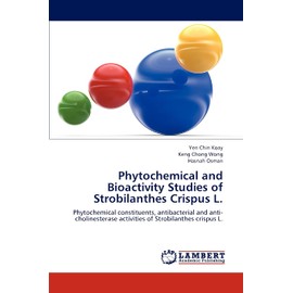 Phytochemical and Bioactivity Studies of Strobilanthes Crispus L.: Phytochemical constituents, antibacterial and anti-cholinesterase activities of Strobilanthes crispus L.