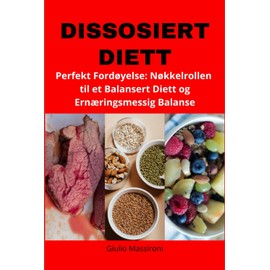  Dissosiert Diett: Perfekt Ford?yelse: N?kkelrollen til et Balansert Diett og Ern?ringsmessig Balanse (Norwegian Edition)