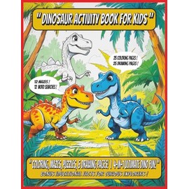 "Dinosaur Activity Book For Kids": "Coloring, Mazes, Puzzles & Drawing Pages! | 4-in-1 Ultimate Dino Fun!"