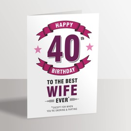 Wife 40th Birthday Card - Best Wife Ever Execept for When You're Snoring - 40