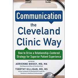 Communication the Cleveland Clinic Way: How to Drive a Relationship-Centered Strategy for Exceptional Patient Experience