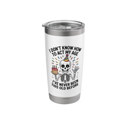 I Don't Know How To Act My Age I've Never Been This Old Stainless Steel Insulated Tumbler