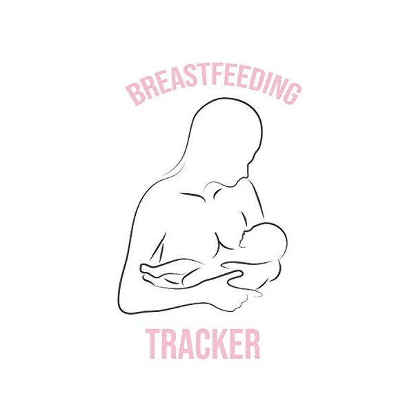 Breastfeeding Tracker: Newborn Baby Log Tracker Journal Book/Breastfeeding Record Tracking
